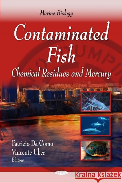 Contaminated Fish: Chemical Residues & Mercury Patrizio Da Como, Vincente Uber 9781614707851 Nova Science Publishers Inc