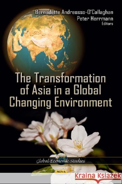 Transformation of Asia in a Global Changing Environment Bernadette Andreosso-OCallaghan, Peter Herrmann 9781614708735