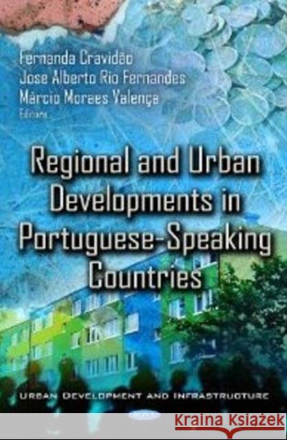 Regional & Urban Developments in Portuguese-Speaking Countries Jose Alberto Rio Fernandes, Márcio Moraes Valença, Fernanda Cravidão 9781614708766