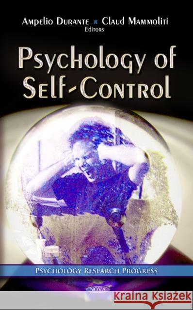 Psychology of Self-Control Ampelio Durante, Claud Mammoliti 9781614708810 Nova Science Publishers Inc