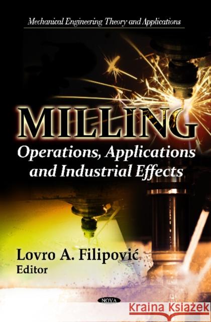 Milling: Operations, Applications & Industrial Effects Lovro A Filipovic 9781614709039