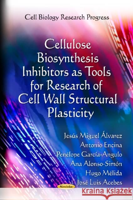 Cellulose Biosynthesis Inhibitors as Tools for Research of Cell Wall Structural Plasticity Jesús Miguel Álvarez, Antonio Encina, Penélope García-Angulo, Ana Alonso-Simón, Hugo Mélida, José Luis Acebes 9781614709466