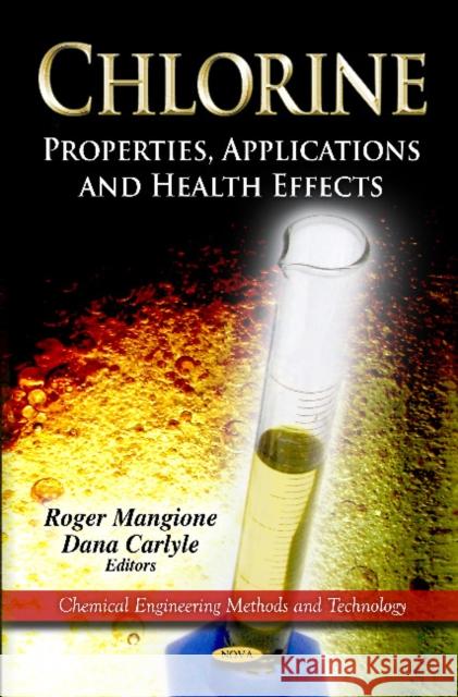 Chlorine: Properties, Applications & Health Effects Roger Mangione, Dana Carlyle 9781614709541 Nova Science Publishers Inc