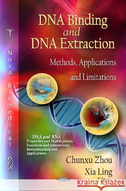 DNA Binding & DNA Extraction: Methods, Applications & Limitations Chunxu Zhou, Xia Ling 9781614709589 Nova Science Publishers Inc