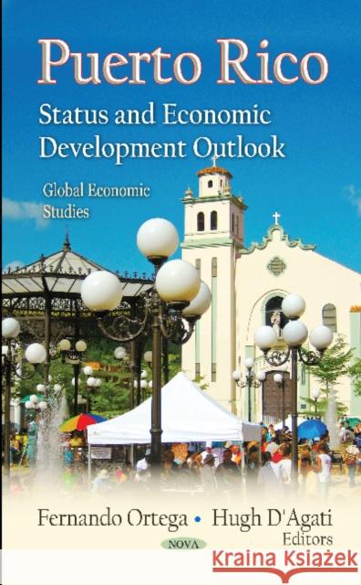 Puerto Rico: Status & Economic Development Outlook Fernando Ortega, Hugh D'Agati 9781614709695