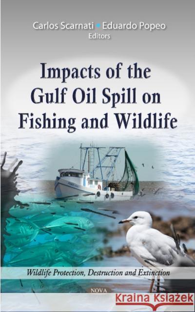 Impacts of the Gulf Oil Spill on Fishing & Wildlife Carlos Scarnati, Eduardo Popeo 9781614709718 Nova Science Publishers Inc