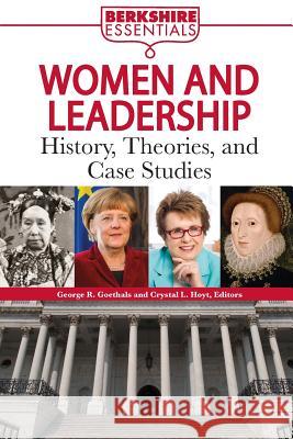 Women and Leadership: Concepts, History, and Case Studies George R. Goethals, Crystal L. Hoyt 9781614720324 Berkshire Publishing Group