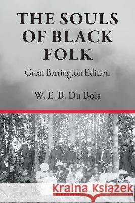 The Souls of Black Folk: Great Barrington Edition W E B Du Bois   9781614720485 Berkshire Publishing Group