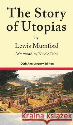 The Story of Utopias: 100th Anniversary Edition Lewis Mumford 9781614720508