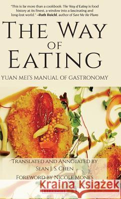 The Way of Eating: Yuan Mei's Manual of Gastronomy Yuan Mei 9781614728283