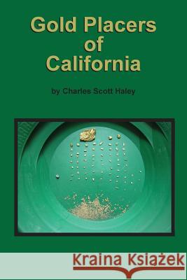 Gold Placers of California Charles Scott Haley   9781614740018 Sylvanite