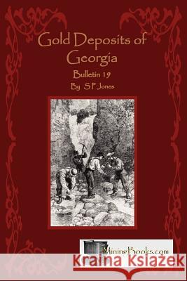 Gold Deposits of Georgia S. P. Jones 9781614740070 Sylvanite, Inc