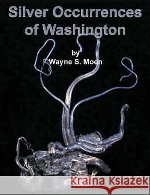 Silver Occurences of Washington Wayne S. Moen 9781614740100