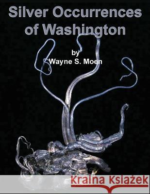 Silver Occurences of Washington Wayne S. Moen 9781614740100 Sylvanite, Inc