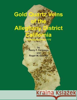 Gold Quartz Veins of the Alleghany District California Henry F. Ferguson Roger W. Gannett 9781614740278