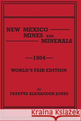 New Mexico Mines and Minerals Fayette Alexander Jones 9781614740711 Sylvanite Publishing