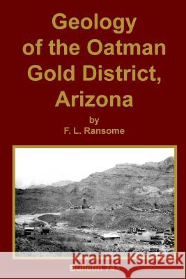 Geology of the Oatman Gold District, Arizona F. L. Ransome 9781614740834 Sylvanite, Inc