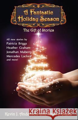 A Fantastic Holiday Season: The Gift of Stories Nina Kiriki Hoffman Brad R. Porgersen Kevin J. Anderson 9781614752028 WordFire Press