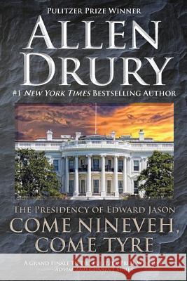 Come Nineveh, Come Tyre: The Presidency of Edward M. Jason Allen Drury 9781614752073 WordFire Press