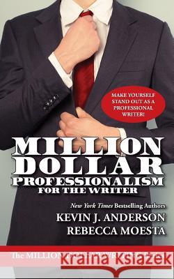 Million Dollar Professionalism for the Writer Kevin J. Anderson Rebecca Moesta 9781614752431