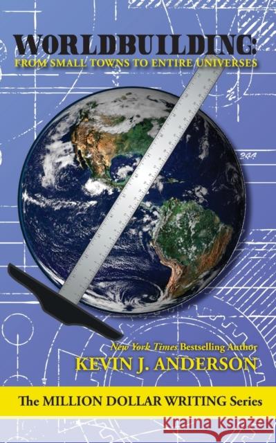 Worldbuilding: From Small Towns to Entire Universes Kevin J. Anderson 9781614753759