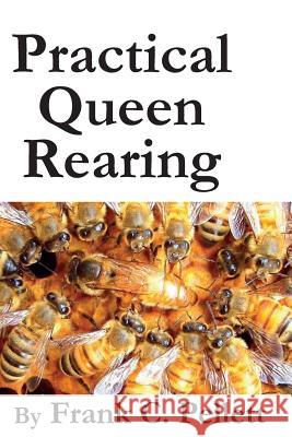 Practical Queen Rearing Frank Chapman Pellett 9781614760573 X-Star Publishing Company