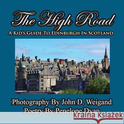The High Road--A Kid's Guide to Edinburgh in Scotland Penelope Dyan John D. Weigand 9781614770138 Bellissima Publishing