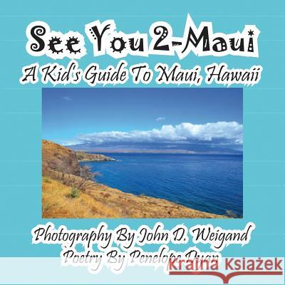 See You 2-Maui---A Kid's Guide To Maui, Hawaii Penelope Dyan John D. Weigand 9781614770381 Bellissima Publishing
