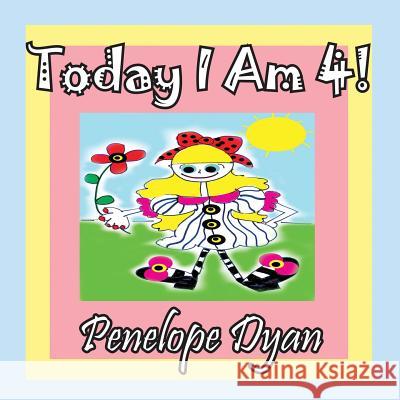 Today I Am 4! Penelope Dyan Penelope Dyan 9781614770435 Bellissima Publishing
