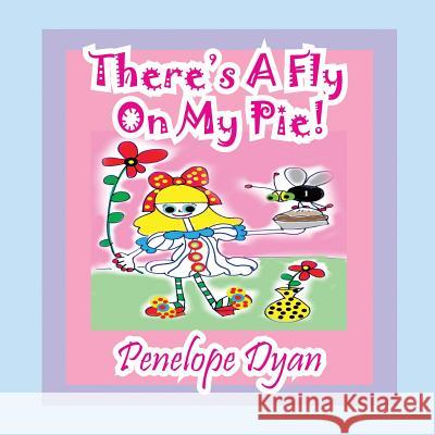 There's a Fly on My Pie! Penelope Dyan Penelope Dyan 9781614770466 Bellissima Publishing