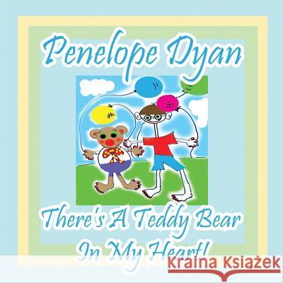 There's a Teddy Bear in My Heart! Penelope Dyan Penelope Dyan 9781614770480 Bellissima Publishing