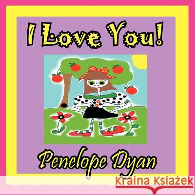 I Love You! Penelope Dyan Penelope Dyan 9781614770503 Bellissima Publishing