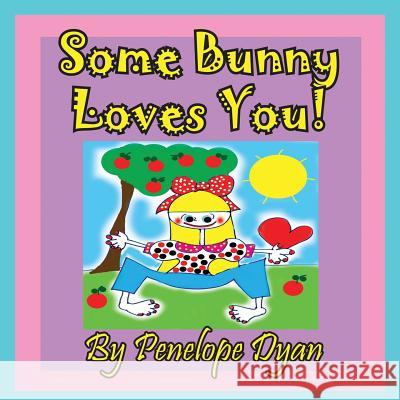 Some Bunny Loves You!  9781614770688 Bellissima Publishing, LLC