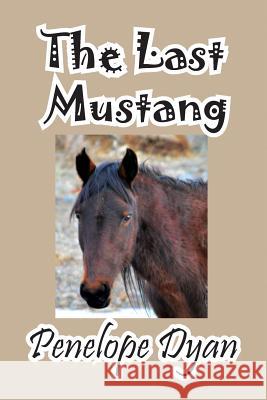 The Last Mustang Penelope Dyan 9781614770770 Bellissima Publishing