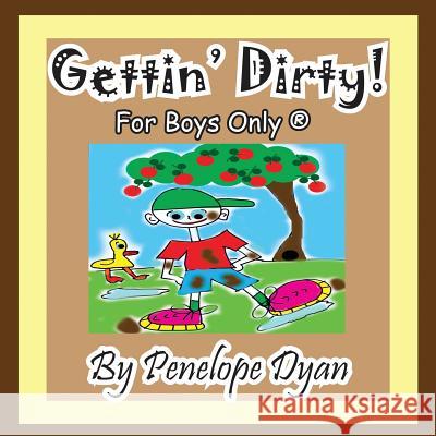 Gettin' Dirty! for Boys Only (R) Penelope Dyan Penelope Dyan  9781614770831 Bellissima Publishing, LLC