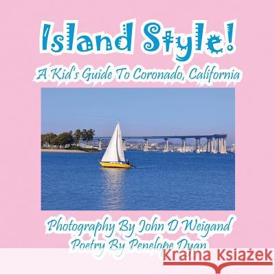 Island Style! a Kid's Guide to Coronado, California John D. Weigand Penelope Dyan  9781614770909 Bellissima Publishing, LLC