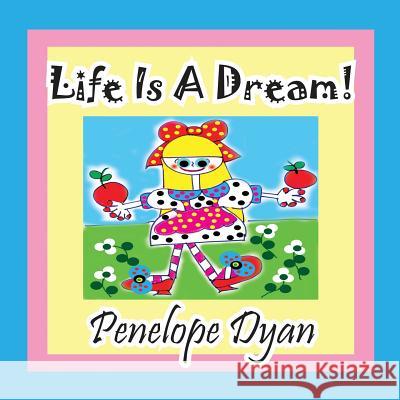 Life Is a Dream! Penelope Dyan Penelope Dyan  9781614770916 Bellissima Publishing, LLC