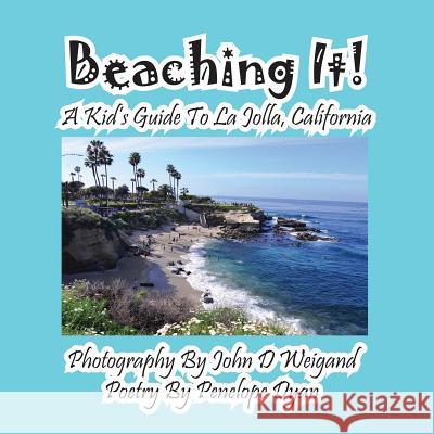 Beaching It! a Kid's Guide to La Jolla, California John Weigand Penelope Dyan  9781614770923 Bellissima Publishing, LLC