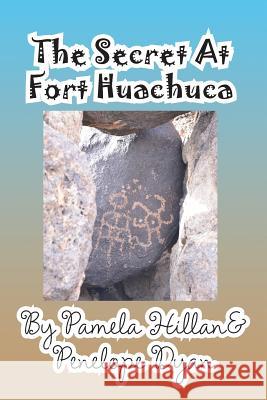 The Secret at Fort Huachuca Pamela Hillan Penelope Dyan  9781614770930 Bellissima Publishing, LLC