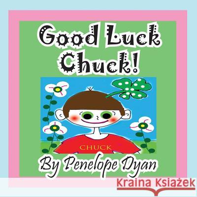 Good Luck Chuck! Penelope Dyan Penelope Dyan  9781614770985 Bellissima Publishing, LLC