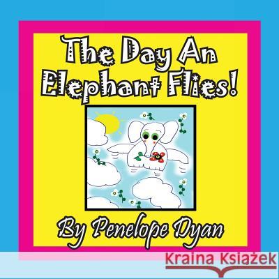 The Day an Elephant Flies! Penelope Dyan Penelope Dyan  9781614771135 Bellissima Publishing, LLC