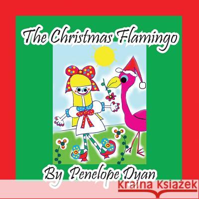 The Christmas Flamingo Penelope Dyan Penelope Dyan 9781614771210 Bellissima Publishing