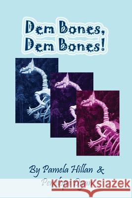 Dem Bones, Dem Bones! Pam Hillan Penelope Dyan 9781614771227 Bellissima Publishing