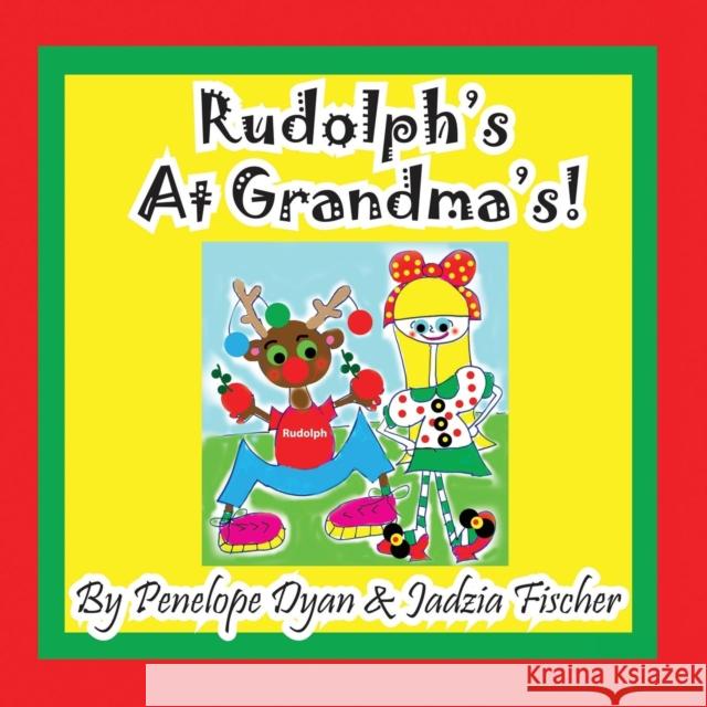 Rudolph's at Grandma's! Penelope Dyan Penelope Dyan Jadzia Fischer 9781614771265 Bellissima Publishing