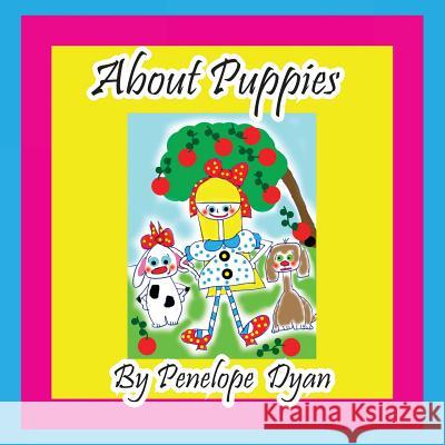 About Puppies Penelope Dyan Penelope Dyan 9781614771272 Bellissima Publishing