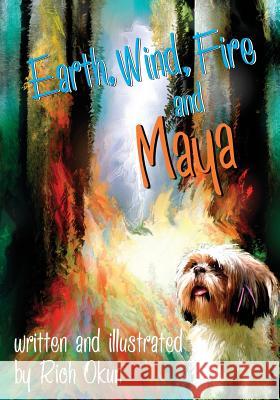 Earth, Wind, Fire and Maya Rich Okun Rich Okun 9781614771302 Bellissima Publishing