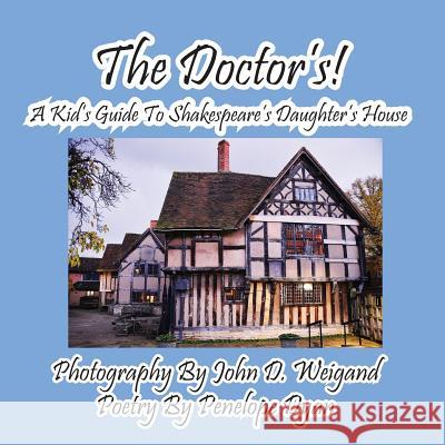 The Doctor's! a Kid's Guide to Shakespeare's Daughter's House Penelope Dyan John D. Weigand 9781614771319 Bellissima Publishing
