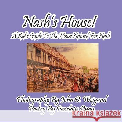 Nash's House! a Kid's Guide to the House Named for Nash Penelope Dyan John D. Weigand 9781614771326 Bellissima Publishing