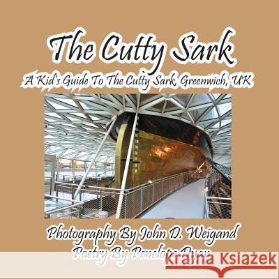 The Cutty Sark--A Kid's Guide to the Cutty Sark, Greenwich, UK Penelope Dyan John D. Weigand 9781614771340 Bellissima Publishing