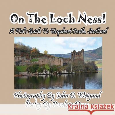 On the Loch Ness! a Kid's Guide to Urquhart Castle, Scotland Penelope Dyan John D. Weigand 9781614771388 Bellissima Publishing